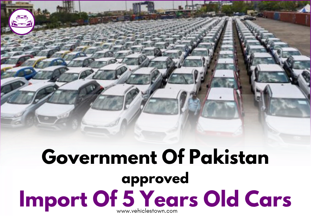 Approval of 5 years old cars in Pakistan